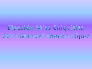 Elección Miss Chiquitita 2011 Manuel Enecón López 