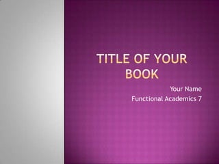 Your Name
Functional Academics 7
 