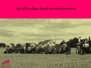 Les Missdans leurs environnement
 