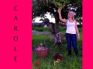 C
A
R
O
L
E
 