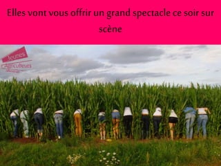 Ellesvont vous offrir un grand spectaclecesoir sur
scène
 