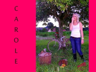 C
A
R
O
L
E
 