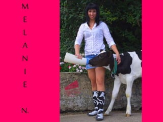 M
E
L
A
N
I
E
N.
 