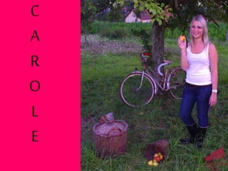 C
A
R
O
L
E
 