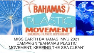 MISS EARTH BAHAMAS IMVU 2021
CAMPAIGN “BAHAMAS PLASTIC
MOVEMENT, KEEPING THE SEA CLEAN”
MoonNora
 