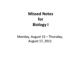 Missed Notes for Biology I Monday, August 15 – Thursday, August 17, 2011 