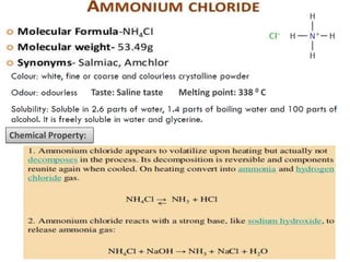 Taste: Saline taste
Chemical Property:
Melting point: 338 0 C
 