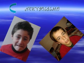 NERVIOSISMONERVIOSISMO
 