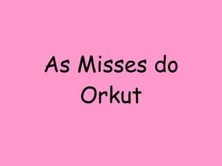 As Misses do Orkut 