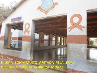 É UMA ZONA MUITO AFETADA PELA SIDA
DEVIDO A MUITA POBREZA MORAL...
FRIENDS NEEDED!Project: BOOKS for ALL.
Campanha Missionária FMA2013
 