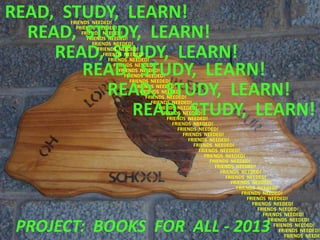 READ, STUDY, LEARN!
PROJECT: BOOKS FOR ALL - 2013
FRIENDS NEEDED!
FRIENDS NEEDED!
FRIENDS NEEDED!
FRIENDS NEEDED!
FRIENDS NEEDED!
FRIENDS NEEDED!
FRIENDS NEEDED!
FRIENDS NEEDED!
FRIENDS NEEDED!
FRIENDS NEEDED!
FRIENDS NEEDED!
FRIENDS NEEDED!
FRIENDS NEEDED!
FRIENDS NEEDED!
FRIENDS NEEDED!
FRIENDS NEEDED!
FRIENDS NEEDED!
FRIENDS NEEDED!
FRIENDS NEEDED!
FRIENDS NEEDED!
FRIENDS NEEDED!
FRIENDS NEEDED!
FRIENDS NEEDED!
FRIENDS NEEDED!
FRIENDS NEEDED!
FRIENDS NEEDED!
FRIENDS NEEDED!
FRIENDS NEEDED!
FRIENDS NEEDED!
FRIENDS NEEDED!
FRIENDS NEEDED!
FRIENDS NEEDED!
FRIENDS NEEDED!
FRIENDS NEEDED!
FRIENDS NEEDED!
FRIENDS NEEDED!
FRIENDS NEEDED!
FRIENDS NEEDED!
FRIENDS NEEDED!
FRIENDS NEEDED!
FRIENDS NEEDE
READ, STUDY, LEARN!
READ, STUDY, LEARN!
READ, STUDY, LEARN!
READ, STUDY, LEARN!
READ, STUDY, LEARN!
 