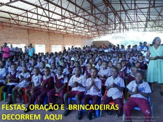 FESTAS, ORAÇÃO E BRINCADEIRAS
DECORREM AQUI FRIENDS NEEDED!Project: BOOKS for ALL.
Campanha Missionária FMA2013
 