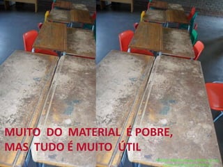MUITO DO MATERIAL É POBRE,
MAS TUDO É MUITO ÚTIL
FRIENDS NEEDED!Project: BOOKS for ALL.
Campanha Missionária FMA2013
 