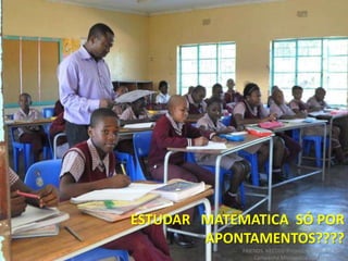 ESTUDAR MATEMATICA SÓ POR
APONTAMENTOS????
FRIENDS NEEDED!Project: BOOKS for ALL.
Campanha Missionária FMA2013
 