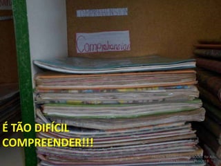 É TÃO DIFÍCIL
COMPREENDER!!!
FRIENDS NEEDED!Project: BOOKS for ALL.
Campanha Missionária FMA2013
 