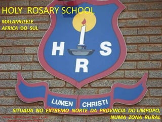 HOLY ROSARY SCHOOL
SITUADA NO EXTREMO NORTE DA PROVINCIA DO LIMPOPO,
NUMA ZONA RURAL
MALAMULELE
AFRICA DO SUL
FRIENDS NEEDED!Project: BOOKS for ALL.
Campanha Missionária FMA2013
 