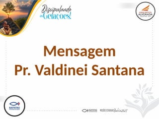 Mensagem
Pr. Valdinei Santana
 