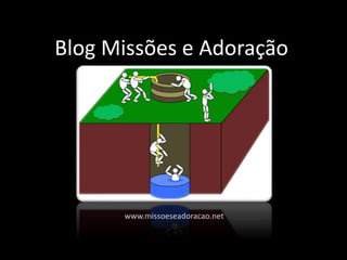 Blog Missões e Adoração
www.missoeseadoracao.net
 