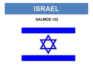 ISRAEL
SALMOS 122
 