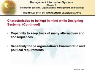 © 2019 UMI
THE IMPACT OF IT ON MANAGEMENT DECISION MAKING
• Capability to keep track of many alternatives and
consequences...