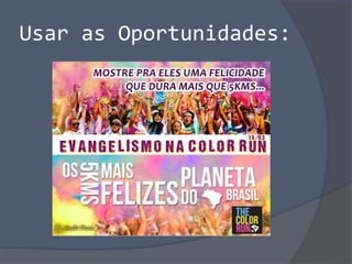 Usar as Oportunidades:
 