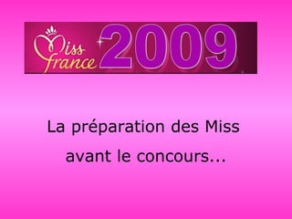 La préparation des Miss  avant le concours... 2009 