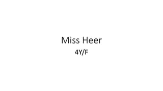 Miss Heer
4Y/F
 