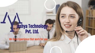isshya Technology
Pvt. Ltd.
We have Experience that work for you
 