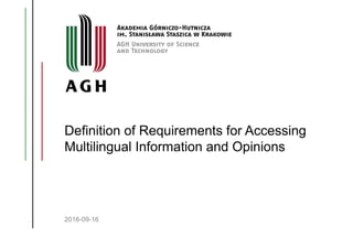 Definition of Requirements for Accessing
Multilingual Information and Opinions
2016-09-16
 