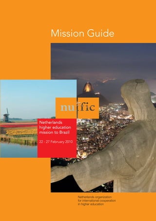 Netherlands
higher education
mission to Brazil
22 - 27 February 2010
Mission Guide
 