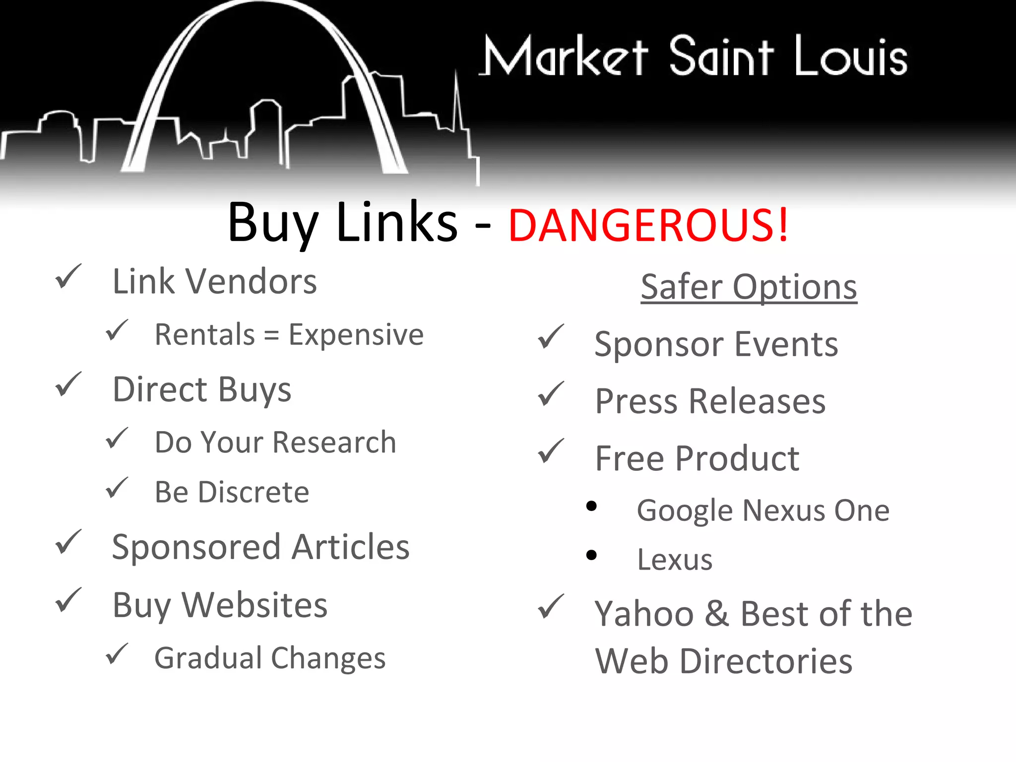 Link Vendors  Rentals = Expensive Direct Buys Do Your Research Be Discrete  Sponsored Articles Buy Websites Gradual Changes Buy Links -  DANGEROUS! Safer Options Sponsor Events Press Releases Free Product Google Nexus One Lexus Yahoo & Best of the Web Directories 