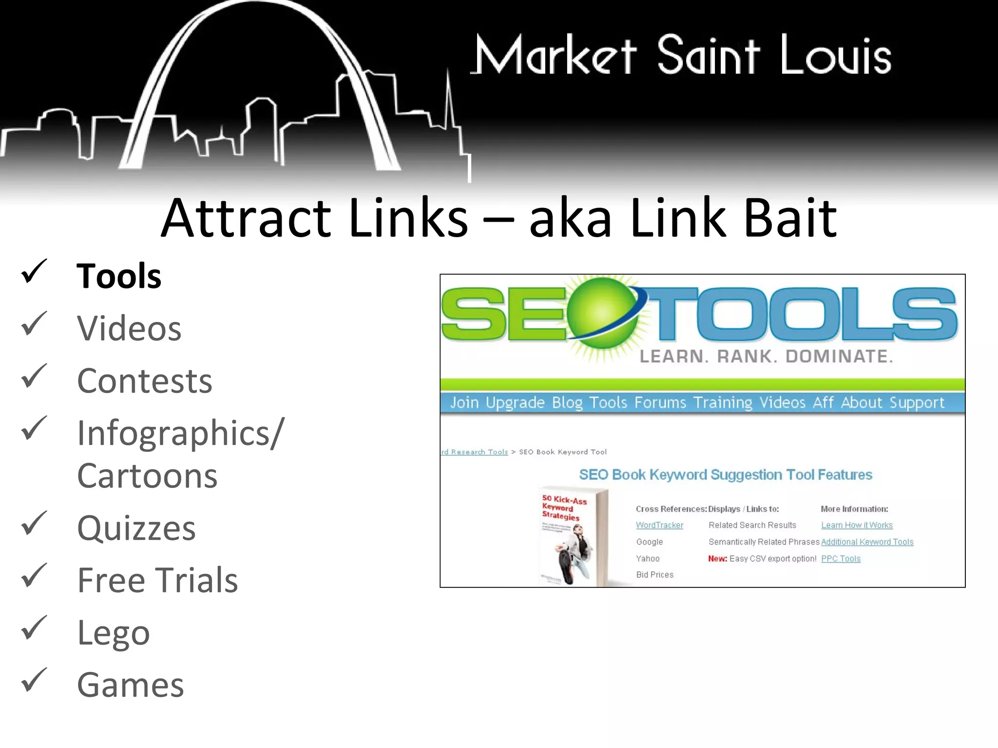 Tools Videos Contests Infographics/ Cartoons Quizzes Free Trials Lego Games Attract Links – aka Link Bait 