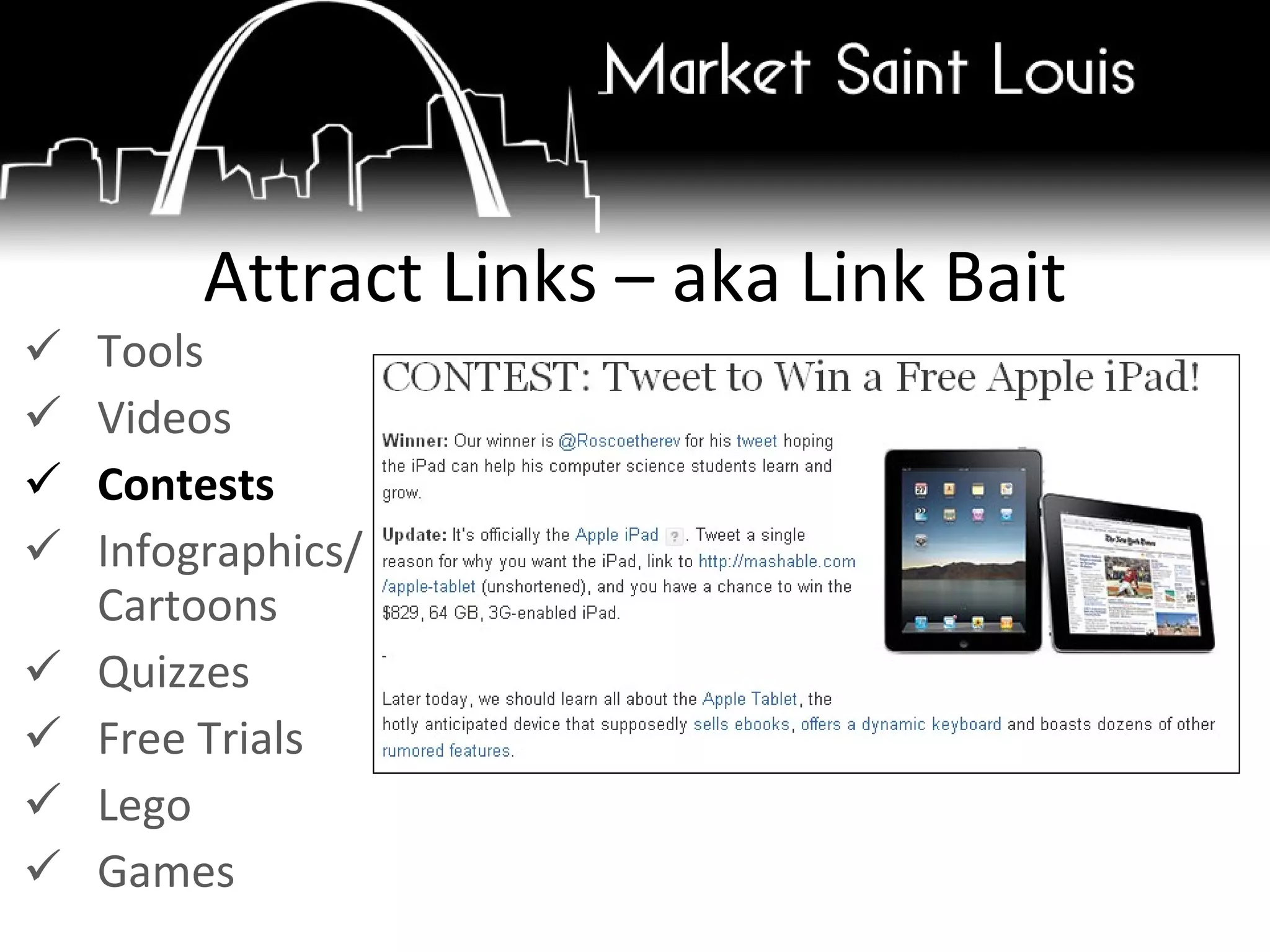 Tools Videos Contests Infographics/ Cartoons Quizzes Free Trials Lego Games Attract Links – aka Link Bait 