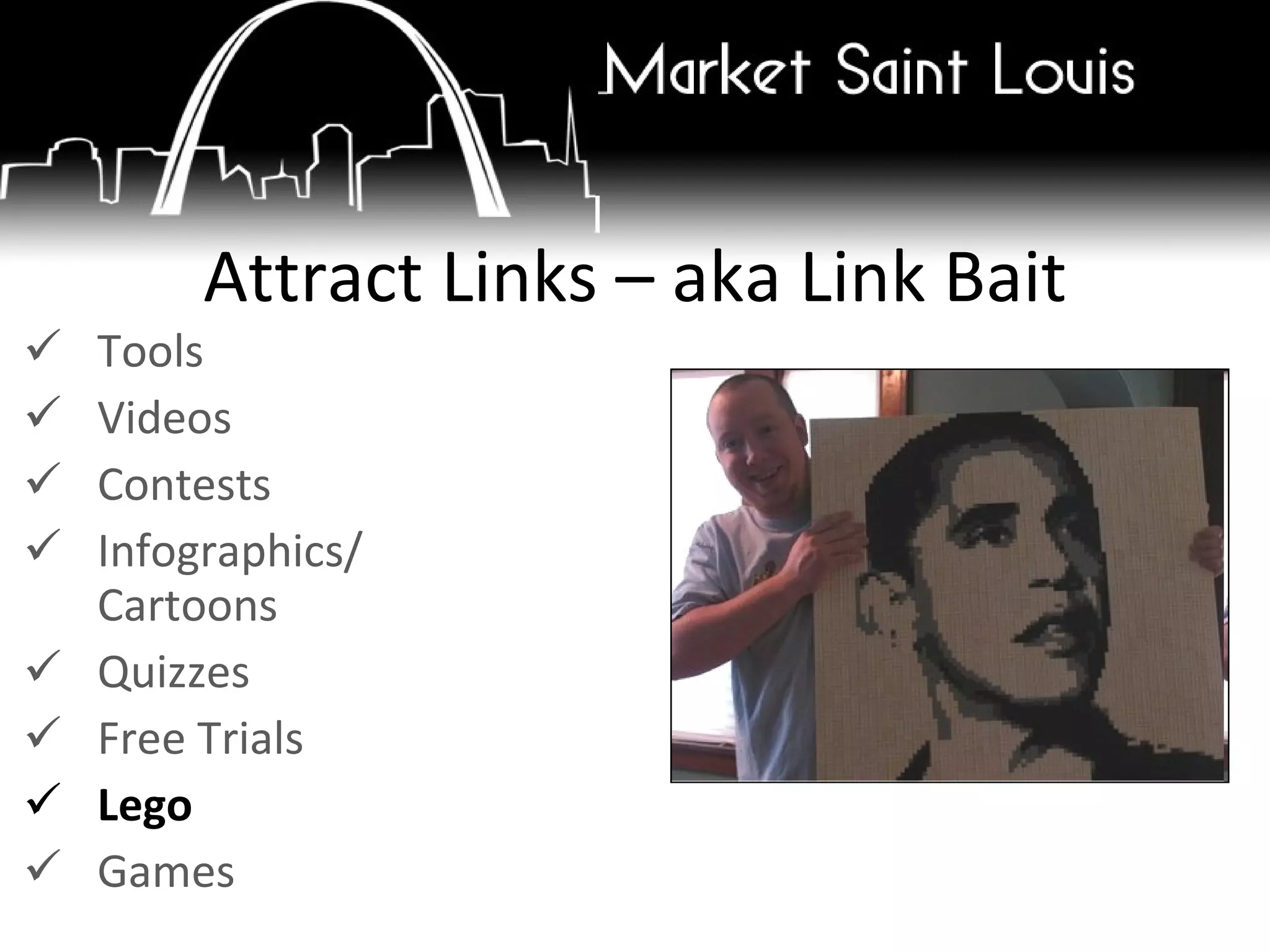 Tools Videos Contests Infographics/ Cartoons Quizzes Free Trials Lego Games Attract Links – aka Link Bait 