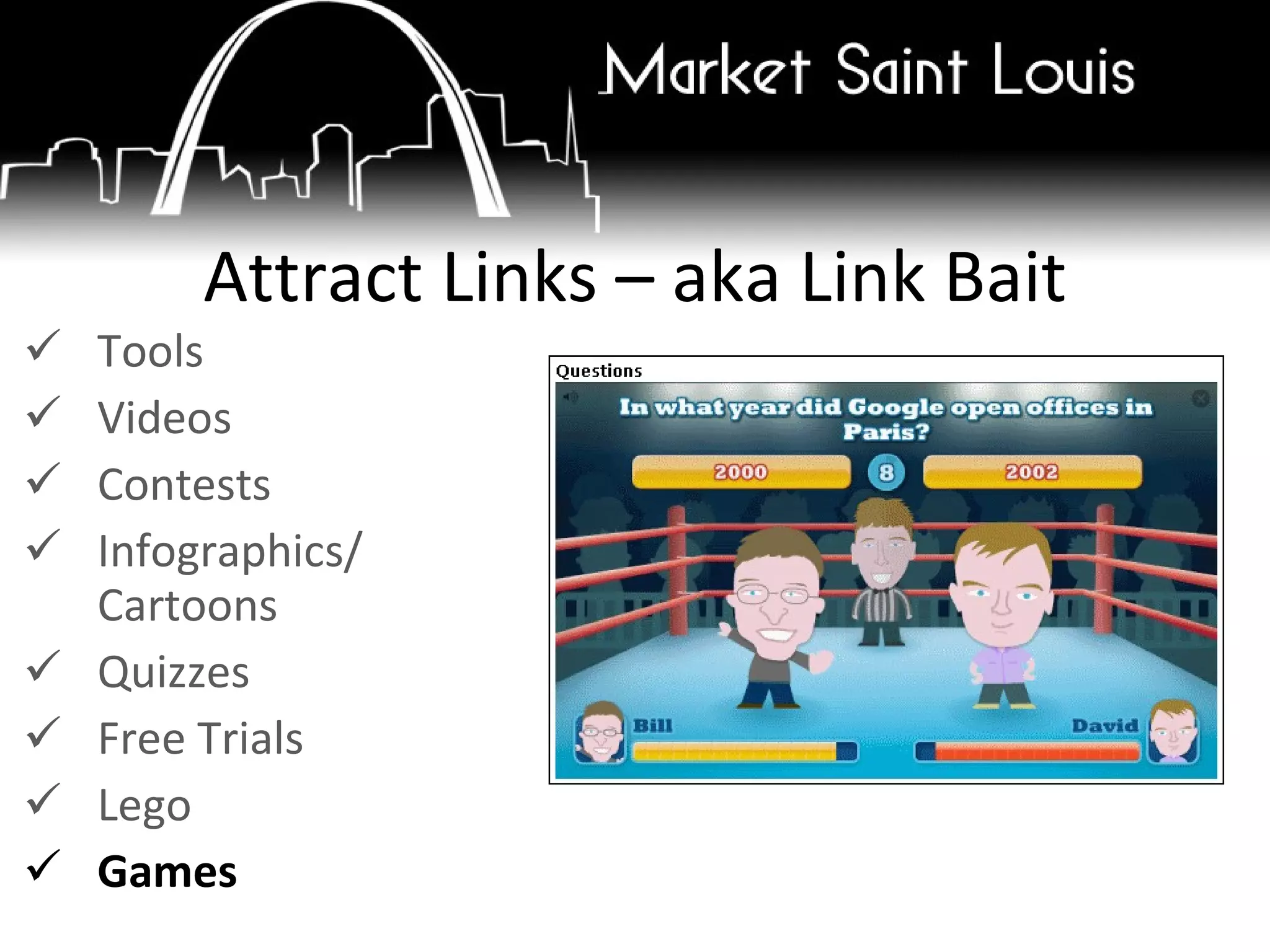 Tools Videos Contests Infographics/ Cartoons Quizzes Free Trials Lego Games Attract Links – aka Link Bait 