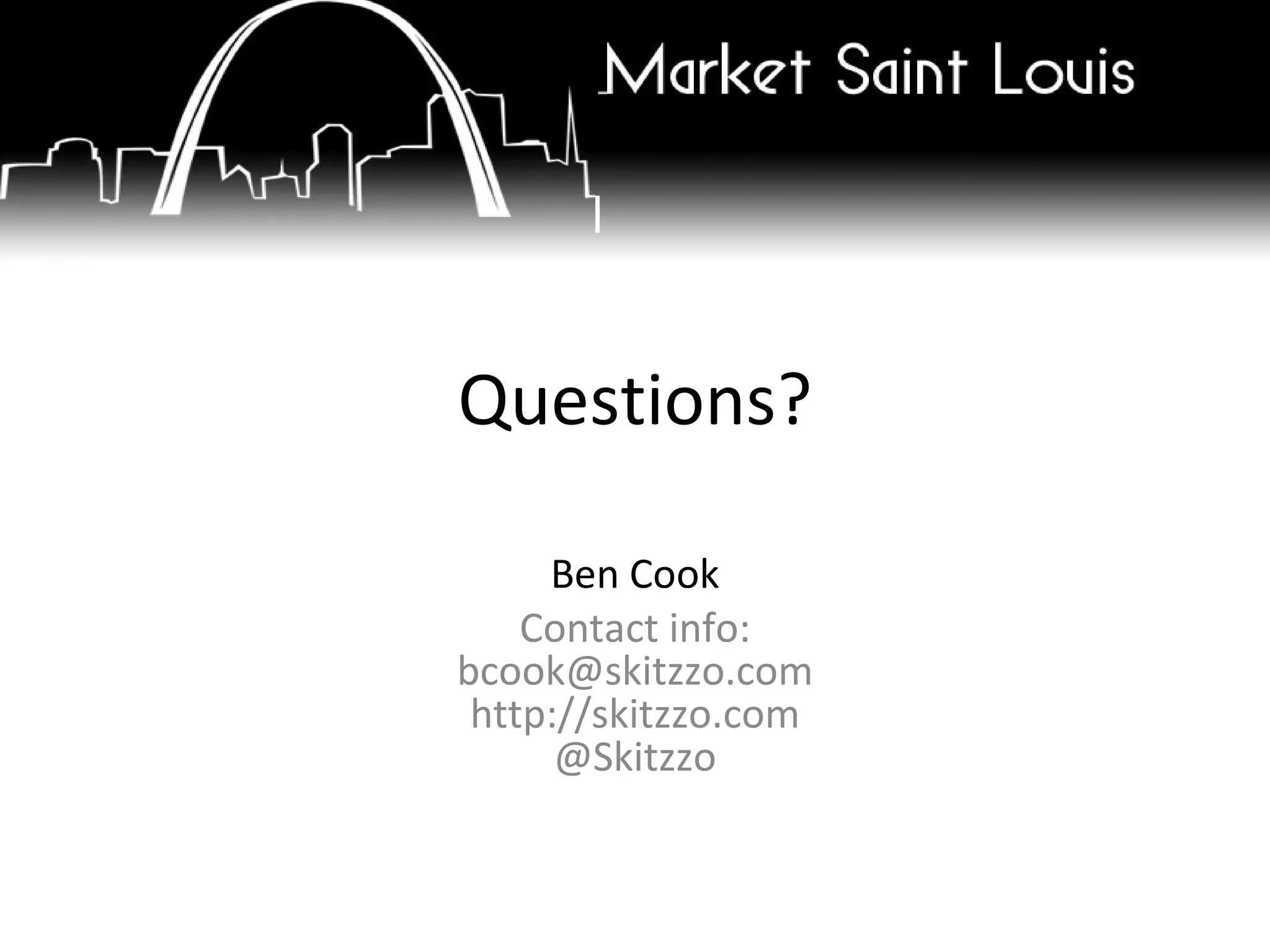Questions? Ben Cook Contact info: [email_address] http://skitzzo.com @Skitzzo 