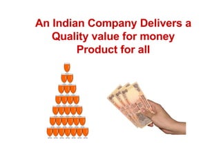 An Indian Company Delivers a Quality value for money Product for all 