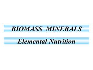 BIOMASS  MINERALS Elemental Nutrition 