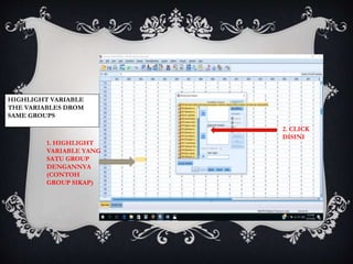 HIGHLIGHT VARIABLE
THE VARIABLES DROM
SAME GROUPS
1. HIGHLIGHT
VARIABLE YANG
SATU GROUP
DENGANNYA
(CONTOH
GROUP SIKAP)
2. CLICK
DISINI
 