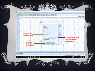 1. CHOOSE SAVE
COMPLETE DATA
2. INSERT NEW DATA
SET (KEY IN NEW
DATA NAME)
3. CLICK
CONTINUE
 