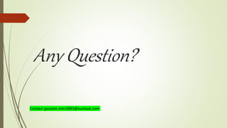 Any Question?
Contact:gautam.kmr2893@outlook.com
 