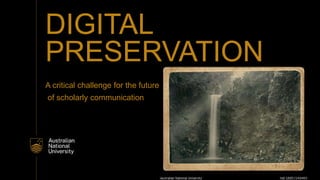 DIGITAL
PRESERVATION
A critical challenge for the future
of scholarly communication
 