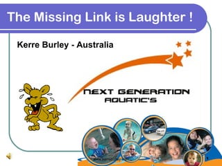 The Missing Link is Laughter !   ,[object Object],www.kerreburley.com 