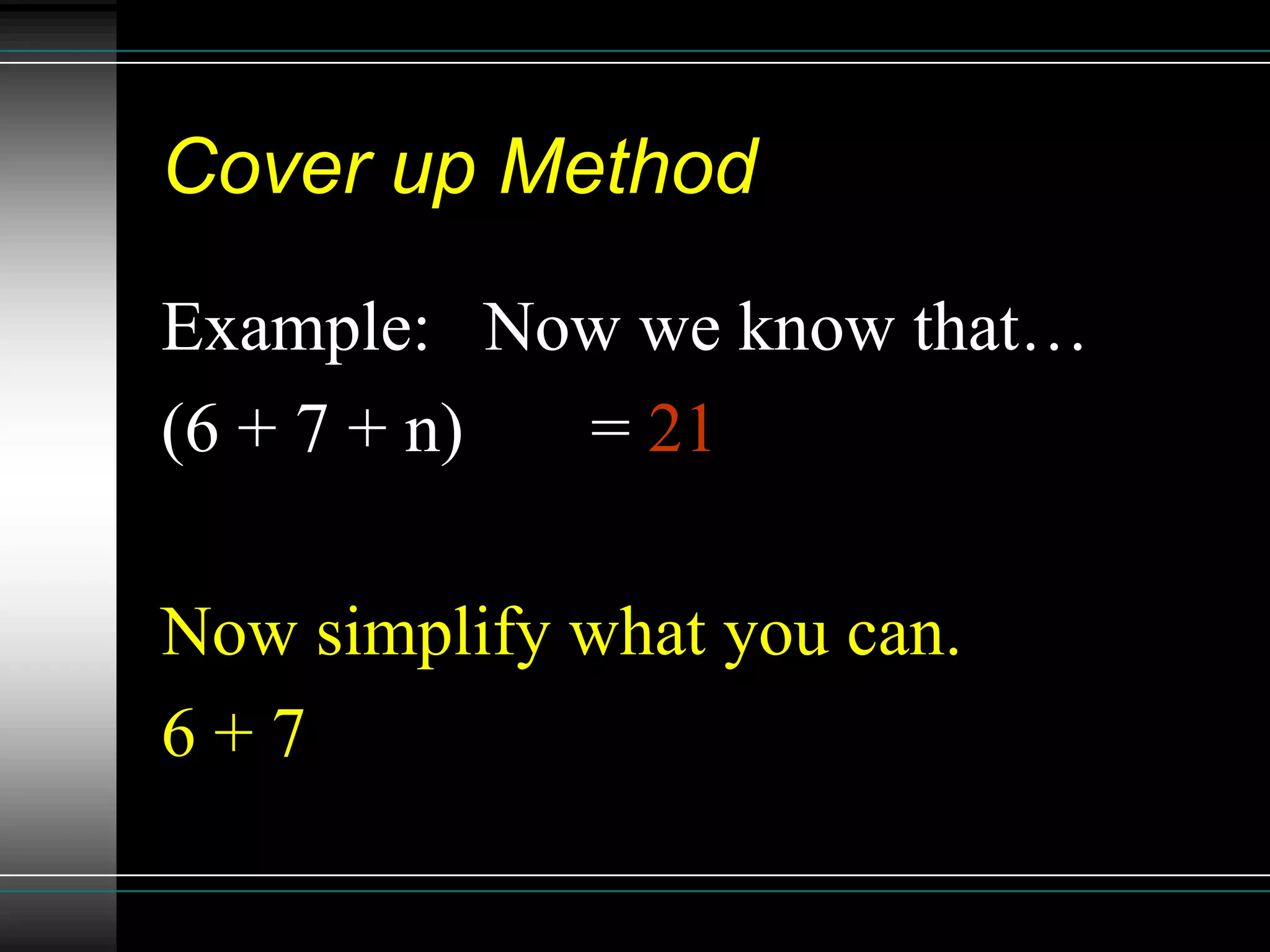 Cover up Method

Example: Now we know that…
(6 + 7 + n) 3 = 21

Now simplify what you can.
6+7
 