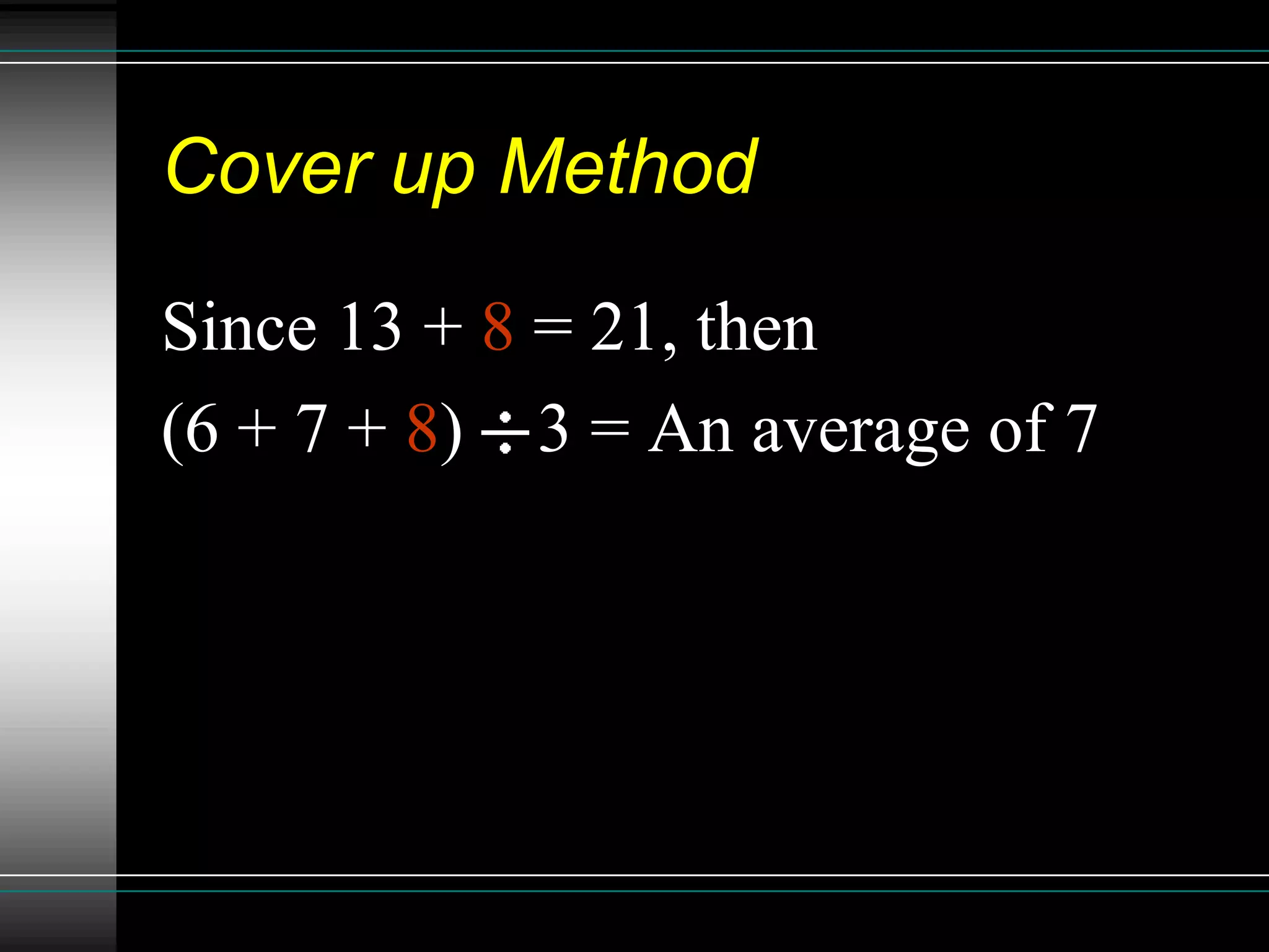 Cover up Method

Since 13 + 8 = 21, then
(6 + 7 + 8) 3 = An average of 7
 