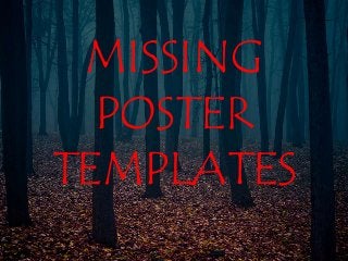 MISSING 
POSTER 
TEMPLATES 
 