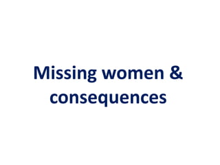 Missing women &
consequences
 