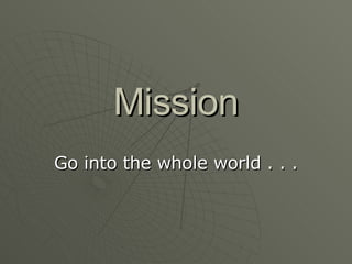 Mission Go into the whole world . . . 