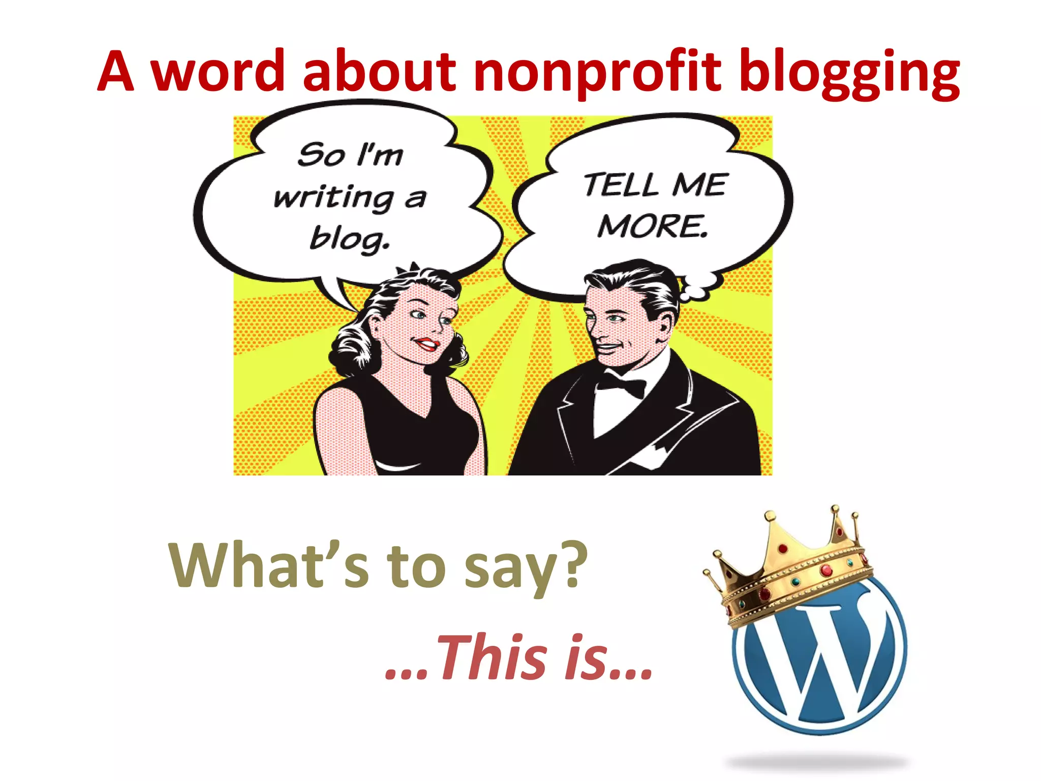 A word about nonprofit blogging
What’s to say?
…This is…
 
