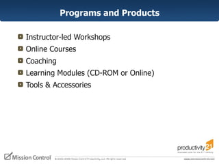 Programs and Products Instructor-led Workshops Online Courses Coaching Learning Modules (CD-ROM or Online) Tools & Accessories 